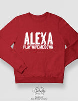 Alexa Play Wipe Me Down Sweatshirt