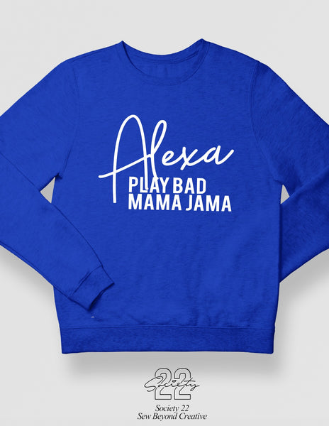 Alexa Play Bad Mama Jama Sweatshirt